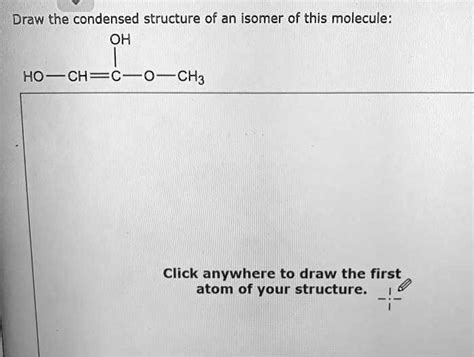 Draw The Condensed Structure Of An Isomer Of This Molecule