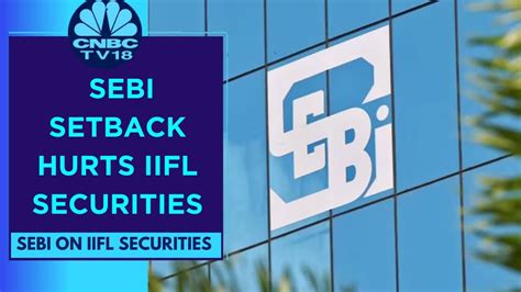 Iifl Securities Tanks After Sebi Bars Client Addition Cnbc Tv18 Youtube