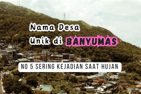 7 Nama Desa Unik Di Kabupaten Banyumas Warga Jateng Jangan Heran No 3