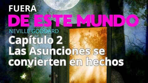 Neville Goddard Fuera De Este Mundo Las Asunciones Se Convierten