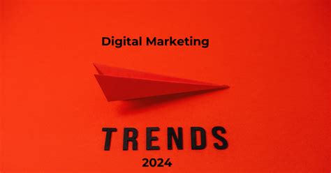 Top 10 Digital Marketing Trends 2024 Your Ultimate Guide