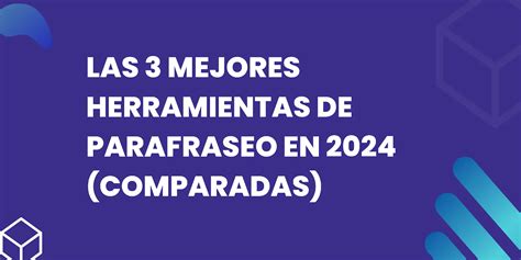 Las 3 Mejores Herramientas De Parafraseo En 2024 Comparadas