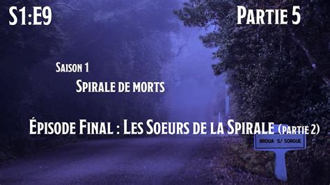 S1 E9 Part 5 Spirale De Morts Les Soeurs De La Spirale Partie 2