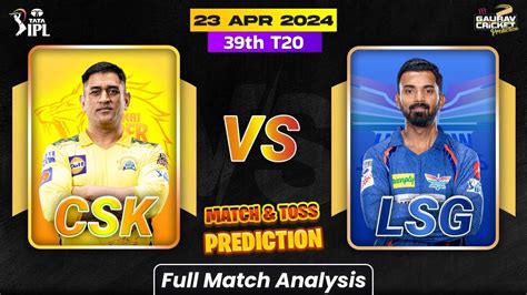 Chennai Vs Lucknow 39th Match Prediction Lsg Vs Csk Ipl 2024 Who