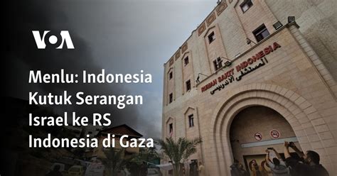 Menlu Indonesia Kutuk Serangan Israel Ke Rs Indonesia Di Gaza