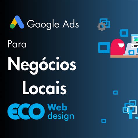 Entenda os benefícios do Google Ads para os Negócios Locais