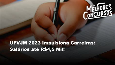 Ufvjm Impulsiona Carreiras Sal Rios At R Mil