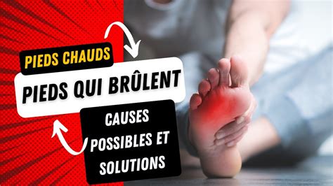 Pieds Chauds Pieds Qui Br Lent Causes Possibles Et Solutions Youtube