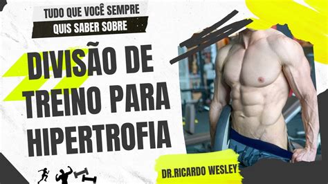 DIVISÃO DE TREINAMENTO COMO DIVIDIR SEU TREINO QUAL A MELHOR FORMA