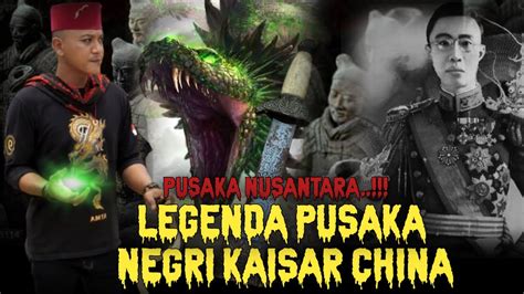 Legenda Pusaka Negri Kaisar China Pusaka Nusantara Youtube