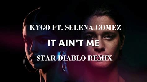 Kygo Star Diablo It Ain T Me Feat Selena Gomez Remix YouTube