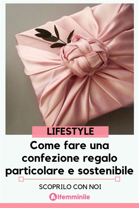 Come Fare Una Confezione Regalo Particolare E Sostenibile Regali