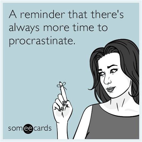 #Reminder: A reminder that there's always more time to procrastinate ...