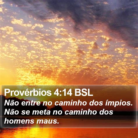 Provérbios 4 14 BSL Não entre no caminho dos ímpios Não se meta