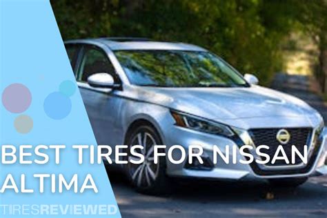 Best Tires For Nissan Altima Tire Buying Guide Tires Reviewed