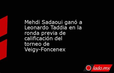 Mehdi Sadaoui Ganó A Leonardo Taddia En La Ronda Previa De Calificación