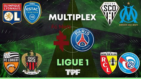 MULTIPLEX LIGUE 1 Live METZ PSG LYON TROYES ANGERS OM LENS