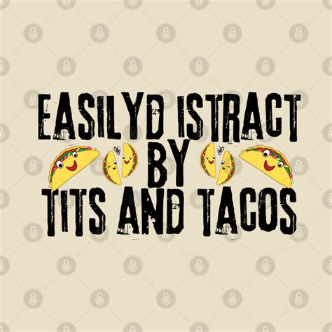 Easily Distracted By Tits And Tacos Offensive Adult Humor Easily