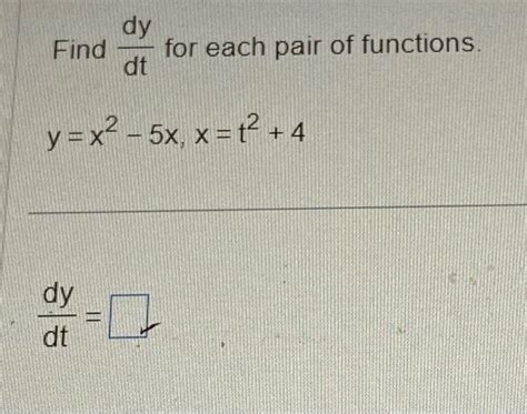 Solved Find Dtdy For Each Pair Of Functions Y X X X T Chegg