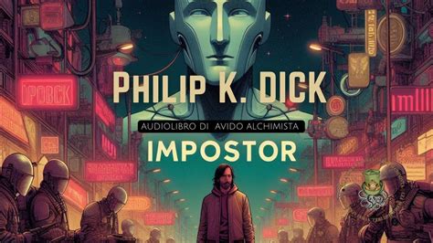 Impostore Racconto Di Philip K Dick Audiolibro Philipkdick