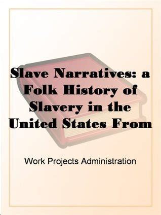 Slave Narratives: a Folk History of Slavery in the United States From ...