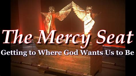 The Mercy Seat Getting To Where God Wants Us To Be Youtube