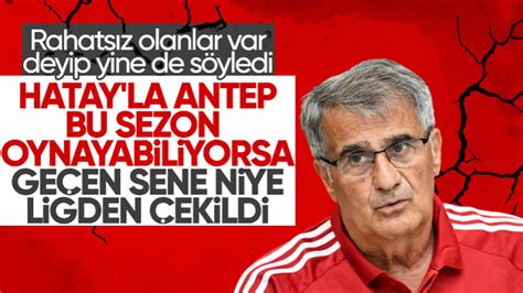 Şenol Güneş ten tepki çeken Hatayspor ve Gaziantep FK sözleri