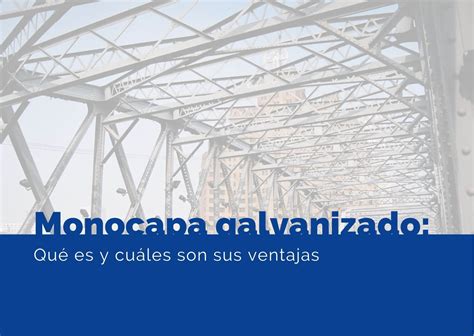 Perfil monocapa galvanizado qué es y cuáles son sus ventajas