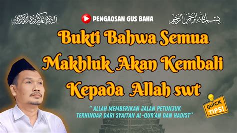 SEMUA YANG ADA DI BUMI AKAN KEMBALI KEPADA ALLAH SWT GUS BAHA