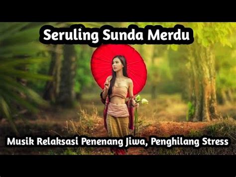 Kecapi Suling Sunda Merdu Musik Relaksasi Suara Gemericik Air Sungai