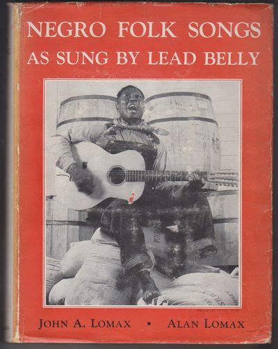 Negro Folk Songs As Sung By Lead Belly By Lomax John A Lomax Alan