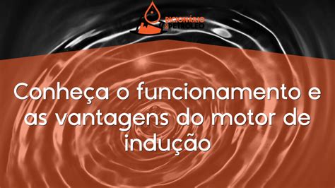 Conhe A O Funcionamento E As Vantagens Do Motor De Indu O