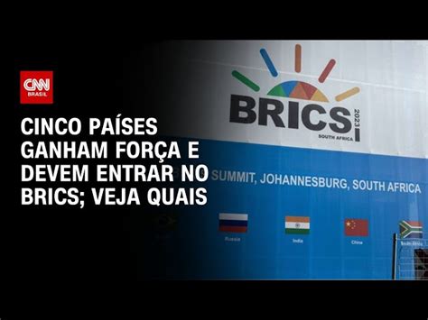 Brics confirmam entrada de mais seis países no bloco CNN Brasil