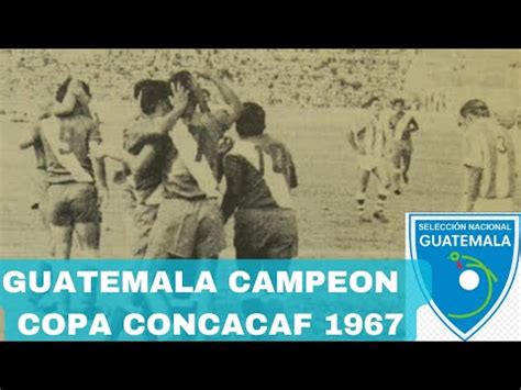 La Generaci N Dorada De Guatemala Copa Concacaf Guatemala