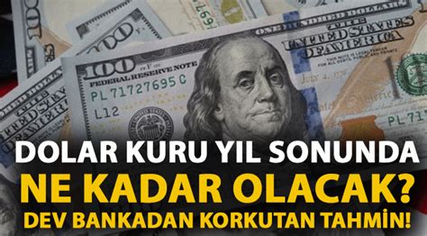 Dolar Kuru Y L Sonunda Ne Kadar Olacak Dev Bankadan Korkutan Tahmin