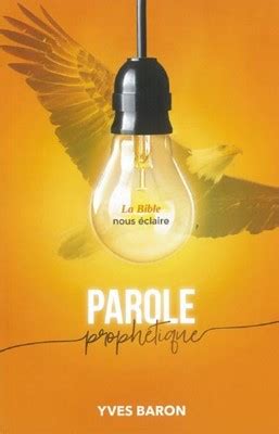 Parole prophétique La Bible nous éclaire 9782955952603 Yves Baron