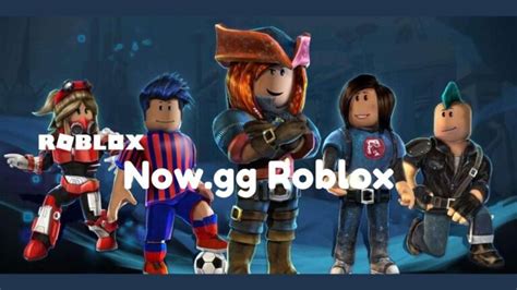 Now Gg Roblox A Complete Guide To Playing Roblox On Now Gg