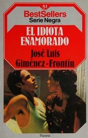 El idiota enamorado Giménez Frontín José Luis 1943 2008 Free