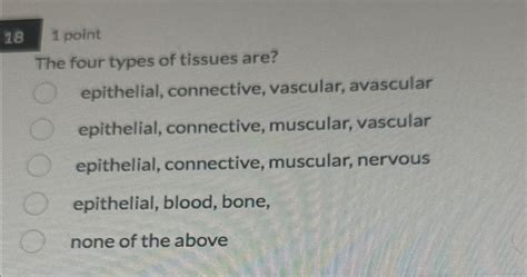 Solved Pointthe Four Types Of Tissues Are Epithelial Chegg