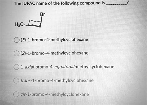 Solved The Iupac Name Of The Following Compound Is Br Hsc L E 1