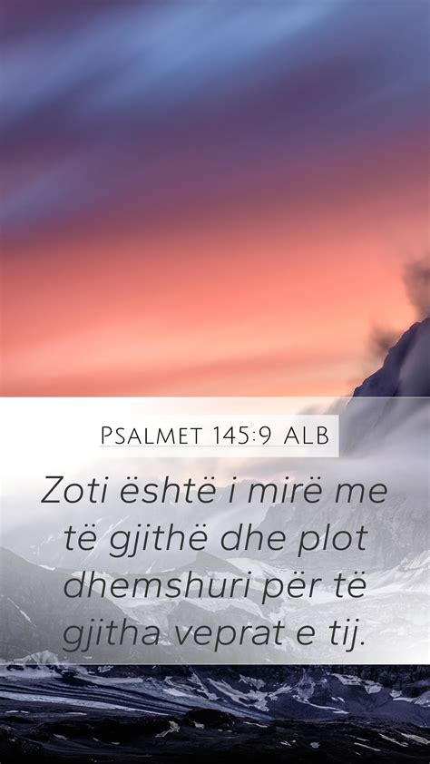 Psalmet 145 9 ALB Mobile Phone Wallpaper Zoti është i mirë me të