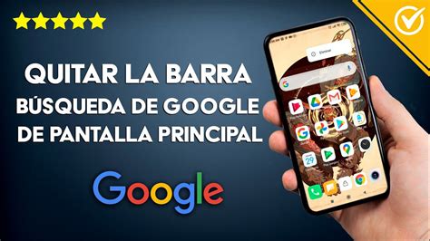 Cómo Quitar o Eliminar la Barra de Búsqueda de Google de la Pantalla