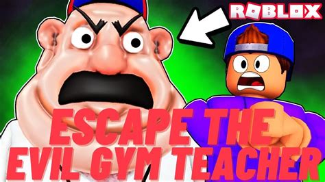 Roblox Escape The Evil Gym Teacher Youtube