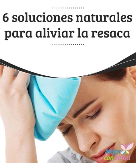 6 Soluciones Naturales Para Aliviar La Resaca Resaca Resaca Remedios