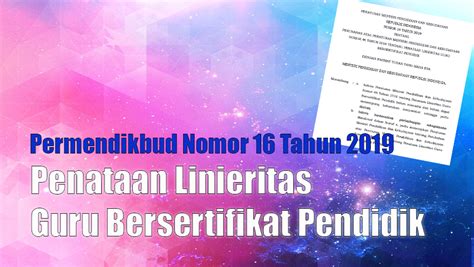 Penataan Linearitas Guru Bersertifikat Pendidik Permendikbud No 16 Tahun 2019 Oke Sukses Zone