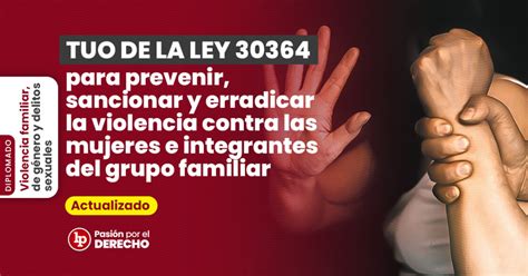 Tuo De La Ley 30364 Para Prevenir Sancionar Y Erradicar La Violencia