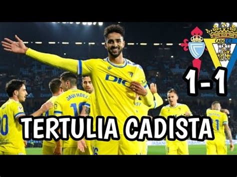 TERTULIA CADISTA HABLANDO DE LO OCURRIDO EN EL CELTA 1 CÁDIZ 1 YouTube