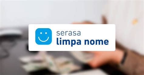 Serasa Limpa Nome Confira Os Passos Para Deixar De Ser Negativado