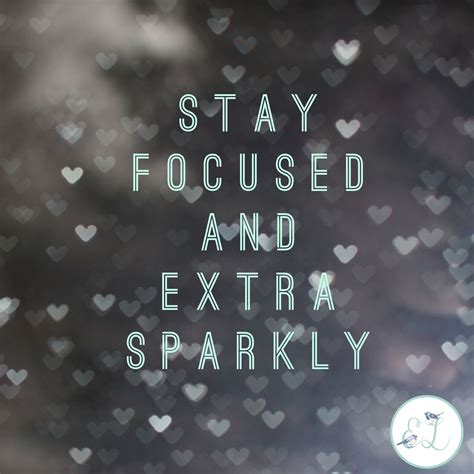 Stay Focused And Let Your Sparkle Shine Stay Focused Quotes Motivation