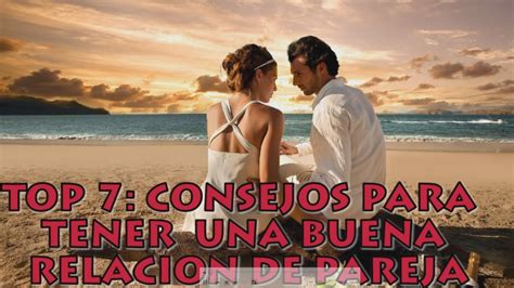 TOP 7 CONSEJOS PARA TENER UNA BUENA RELACION DE PAREJA YouTube